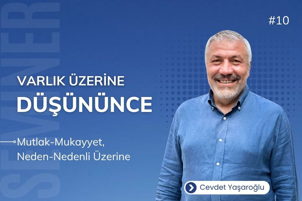 VARLIK ÜZERİNE DÜŞÜNÜNCE 10