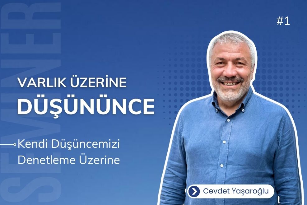 VARLIK ÜZERİNE DÜŞÜNÜNCE 1